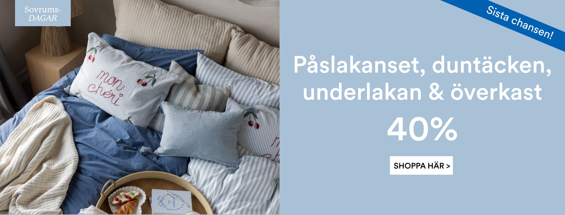 SOVRUMSDAGAR! 40% på alla påslakanset, duntäcken, underlakan, överkast – och mycket mer!